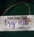 Thou Shalt Not Try Me Funny Wooden Wall Sign