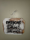 Everyone Was Thinking It I Just Said It – Wooden Hanging Wall Sign