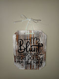 Blunt Quote Rustic Wood Wall Hanging Sign