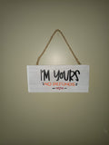 I'm Yours No Refunds Wall Hanging Sign