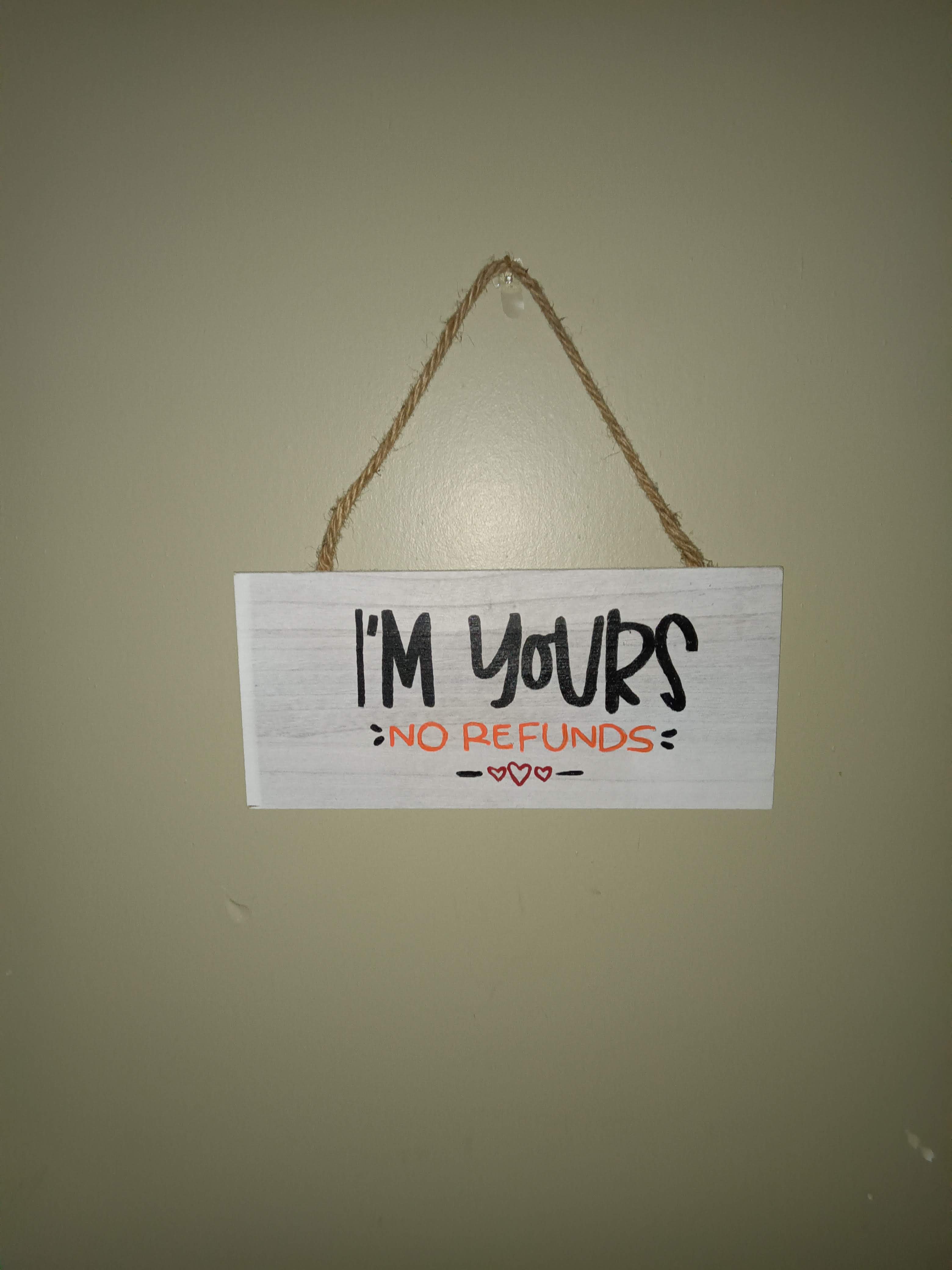 I'm Yours No Refunds Wall Hanging Sign